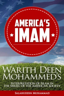 America's Imam : Warith Deen Mohammed's Interpretation of Islam in the Milieu of the American Society