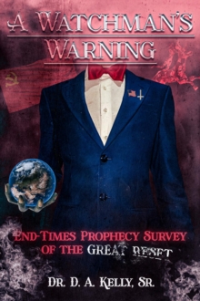 A Watchman's Warning : End-Times Prophecy Survey of the Great Reset