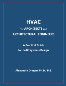 HVAC for ARCHITECTS and ARCHITECTURAL ENGINEERS : A Practical Guide to HVAC Design