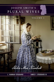 Joseph Smith's Plural Wives, Volume 1 : Helen Mar Kimball