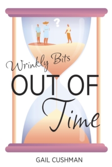 Out of Time (Wrinkly Bits Book 2) : A Wrinkly Bits Senior Hijinks Romance