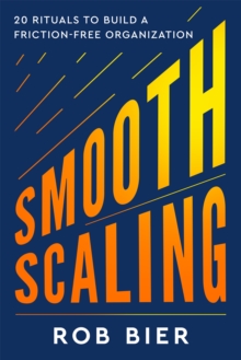 Smooth Scaling : 20 Rituals to Build a Friction-Free Organization