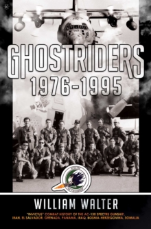 Ghostriders 1976-1995 : "Invictus" Combat History of the AC-130 Spectre Gunship, Iran, El Salvador, Grenada, Panama, Iraq, Bosnia-Herzegovina, Somalia Volume 2