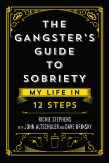 The Gangster's Guide to Sobriety : My Life in 12 Steps