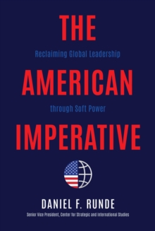 The American Imperative : Reclaiming Global Leadership through Soft Power