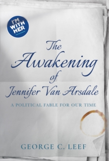 Awakening of Jennifer Van Arsdale: A Political Fable For Our Time