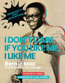 I Don't Care if You Like Me, I Like Me : Bernie Mac's Daily Motivational