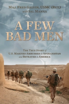 A Few Bad Men : The True Story of U.S. Marines Ambushed in Afghanistan and Betrayed in America