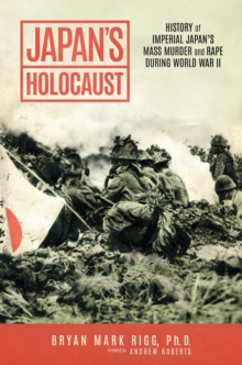 Japan's Holocaust : History of Imperial Japan's Mass Murder and Rape During World War II