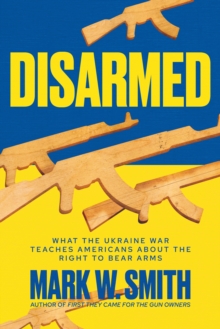 Disarmed: What the Ukraine War Teaches Americans About the Right to Bear Arms