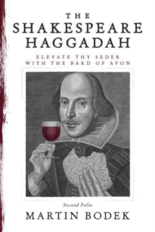 The Shakespeare Haggadah : Elevate Thy Seder with the Bard of Avon (Second Folio)