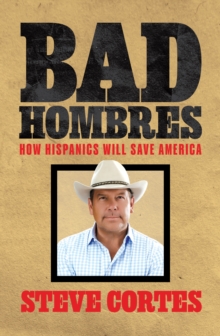 Bad Hombres: How Hispanics Will Save America