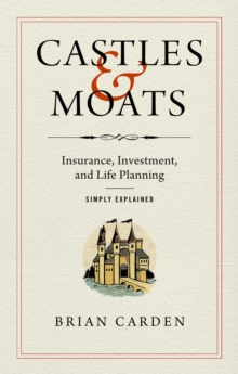 Castles and Moats : Insurance, Investment, and Life Planning Simply Explained