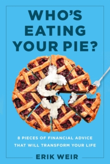 Who's Eating Your Pie? : Essential Financial Advice that Will Transform Your Life