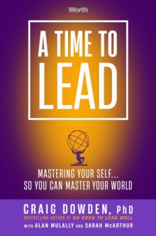 A Time to Lead : Mastering Your Self . . . So You Can Master Your World