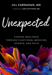 Unexpected : Finding Resilience through Functional Medicine, Science, and Faith