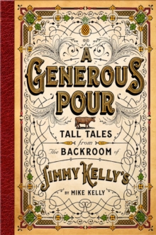 A Generous Pour : Tall Tales from the Backroom of Jimmy Kelly's