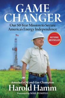 Game Changer : Our Fifty-Year Mission to Secure America's Energy Independence