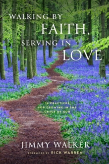 Walking by Faith, Serving in Love : 16 Practices for Growing in the Grace of God