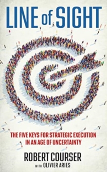 Line of Sight : The Five Keys for Strategic Execution in an Age of Uncertainty