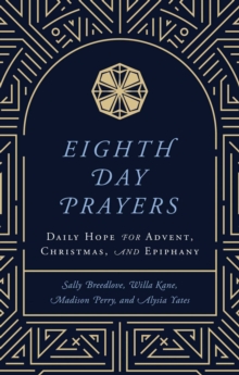 Eighth Day Prayers : Daily Hope for Advent, Christmas, and Epiphany