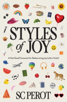 Styles of Joy : A Feel-Good Framework for Rediscovering Joy (with a Twist!)