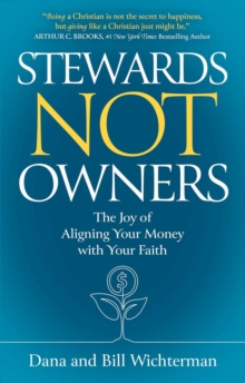 Stewards Not Owners : The Joy of Aligning Your Money with Your Faith