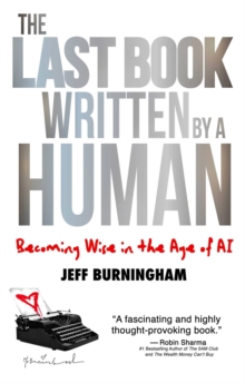 The Last Book Written by a Human : Becoming Wise in the Age of AI
