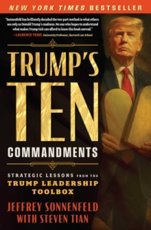 Trump's Ten Commandments : Strategic Lessons from the Trump Leadership Toolbox