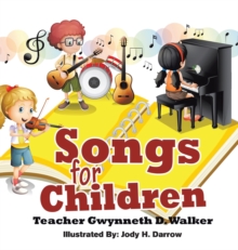 Songs for Children : Teacher Gwynneth D. Walker