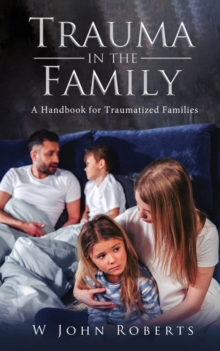 TRAUMA IN THE FAMILY : A handbook for traumatized families