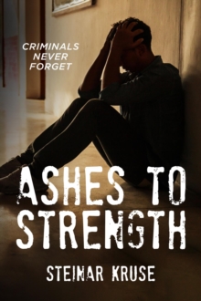 Ashes to Strength : Criminals Never Forget