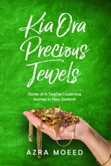 Kia Ora Precious Jewels : Stories of A Teacher's Learning Journey in New Zealand