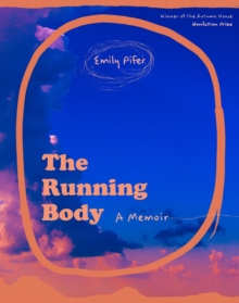 The Running Body : A Memoir