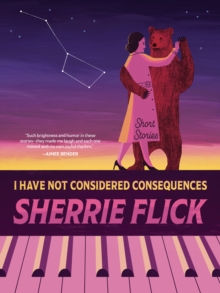 I Have Not Considered Consequences: Short Stories : Short Stories