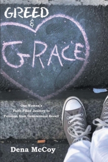 Greed & Grace : One Woman's Faith-Filled Journey to Freedom from Generational Deceit