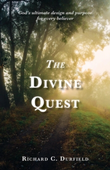 The Divine Quest : God's ultimate design and purpose for every believer