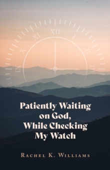 Patiently Waiting on God, While Checking My Watch