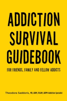 Addiction Survival Guidebook : For Friends, Family and Fellow Addicts