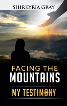 Facing the Mountains : My Testimony