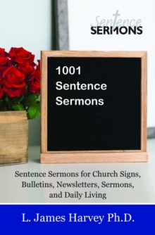 1001 Sentence Sermons : Sentence Sermons for Church Signs, Bulletins, Newsletters, Sermons, and Daily Living