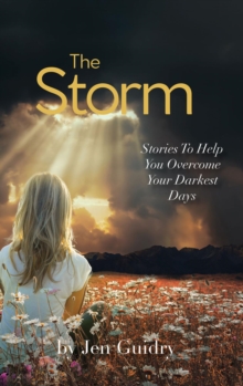 The Storm : Stories To Help You Overcome Your Darkest Days