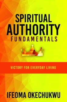 Spiritual Authority Fundamentals : Victory for Everyday Living