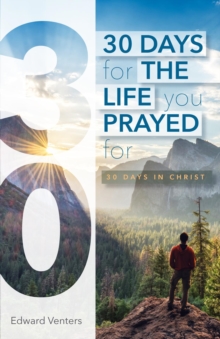 30 Days for the Life You Prayed For : 30 Days in Christ