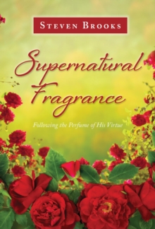 Supernatural Fragrance : Following the Perfume of His Virtue