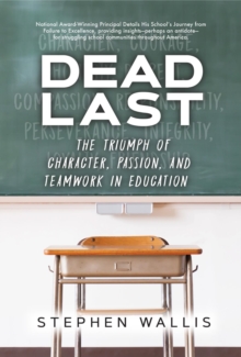 Dead Last : The Triumph of Character, Passion, and Teamwork in Education