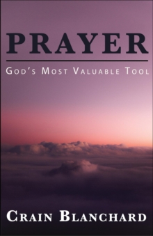 Prayer : God's Most Valuable Tool