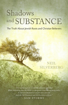 Shadows and Substance : The Truth About Jewish Roots and Christian Believers