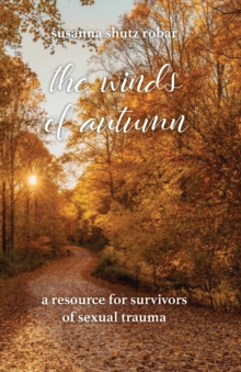 The Winds of Autumn : A Resource for Survivors of Sexual Trauma