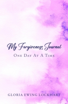 My Forgiveness Journal : One Day at a Time